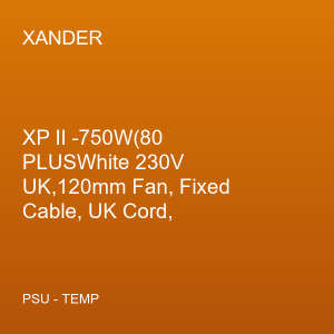 XP II -750W(80 PLUSWhite 230V UK,120mm Fan, Fixed Cable, UK Cord, Color Box)